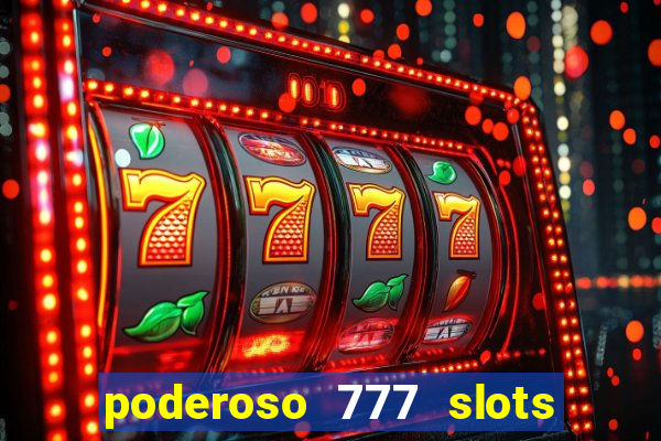 poderoso 777 slots paga mesmo